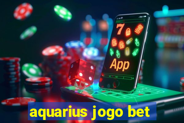 aquarius jogo bet